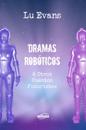 Dramas Robóticos & Otros Cuentos Futuristas