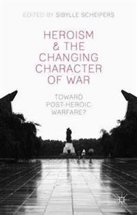 Heroism and the Changing Character of War