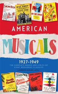 American Musicals: The Complete Books and Lyrics of Eight Broadway Classics, 1927-1949