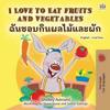 I Love to Eat Fruits and Vegetables (English Thai Bilingual Children's Book)