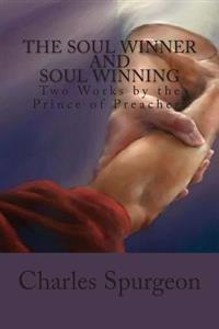 The Soul Winner and Soul Winning: Two Works by the Prince of Preachers