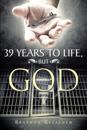 39 Years to Life, but God