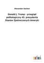 Donald J. Trump - przegl&#261;d politologiczny 45. prezydenta Stanów Zjednoczonych Ameryki