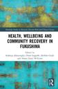 Health, Wellbeing and Community Recovery in Fukushima