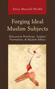 Forging Ideal Muslim Subjects