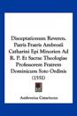 Disceptationum Reveren. Patris Fratris Ambrosii Catharini Epi Minorien Ad R. P. Et Sacrae Theologiae Professorem Fratrem Dominicum Soto Ordinis (1551)