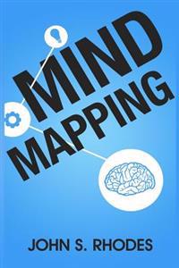 Mind Mapping: How to Create Mind Maps Step-By-Step (Mind Map Templates, Speed Mind Maps, and Advanced Mind Mapping)