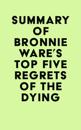 Summary of Bronnie Ware's Top Five Regrets of the Dying