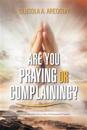 Are You Praying or Complaining?