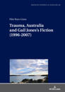 Trauma, Australia and Gail Jones’s Fiction (1996-2007)