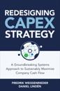 Redesigning CapEx Strategy: A Groundbreaking Systems Approach to Sustainably Maximize Company Cash Flow