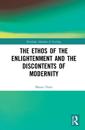 The Ethos of the Enlightenment and the Discontents of Modernity