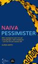 Naiva Pessimister : Möt nejsägarna som tror på undergången, stjäl rampljuset – och har fel om nästan allt