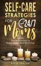 Self-Care Strategies for 24/7 Moms