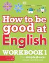 How to be Good at English Workbook 1, Ages 7-11 (Key Stage 2)