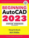 Beginning AutoCAD® 2023 Exercise Workbook