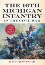 16th Michigan Infantry in the Civil War, Revised and Updated