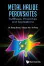 Metal Halide Perovskites: Synthesis, Properties And Applications