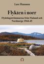 Flykten i norr : Flyktingströmmarna från Finland och Nordnorge 1944-45