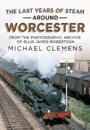 Last Years of Steam Around Worcester