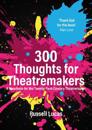 300 Thoughts for Theatremakers