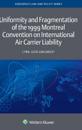 Uniformity and Fragmentation of the 1999 Montreal Convention on International Air Carrier Liability