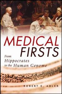 Medical Firsts: From Hippocrates to the Human Genome