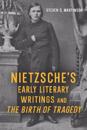 Nietzsche’s Early Literary Writings and The Birth of Tragedy