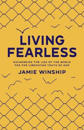 Living Fearless – Exchanging the Lies of the World for the Liberating Truth of God