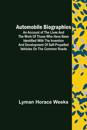 Automobile Biographies; An Account of the Lives and the Work of Those Who Have Been Identified with the Invention and Development of Self-Propelled Vehicles on the Common Roads