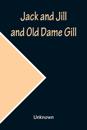 Jack and Jill and Old Dame Gill