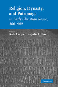 Religion, Dynasty and Patronage in Early Christian Rome, 300-900