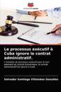 Le processus exécutif à Cuba ignore le contrat administratif.