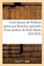 Cent dessins de Watteau grav?s par Boucher, pr?c?d?s d'une pr?face de Paul Mantz