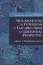 Problematizing the Profession of Teaching from an Existential Perspective
