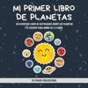 Mi Primer Libro De Planetas - ?Curiosidades incre?bles sobre el Sistema Solar para ni?os!
