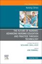The Future of Nursing: Advancing Nursing Education and Practice Through Technology, An Issue of Nursing Clinics
