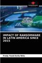 Impact of Ransomware in Latin America Since 2015