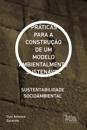 PRÁTICAS PARA A CONSTRUÇÃO DE UM MODELO AMBIENTALMENTE SUSTENÁVEL