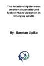 The relationship between emotional maturity and mobile phone addiction in emerging adults
