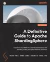 A Definitive Guide to Apache ShardingSphere