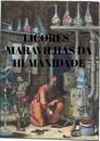 LICORES - MARAVILHAS DA HUMANIDADE