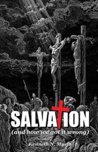 Salvation (and How We Got It Wrong)