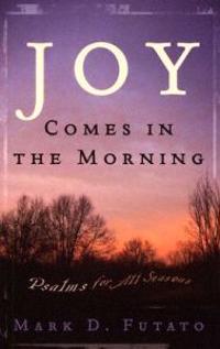 Joy Comes in the Morning: Psalms for All Seasons