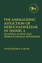 The Animalising Affliction of Nebuchadnezzar in Daniel 4