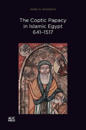 The Coptic Papacy in Islamic Egypt, 641–1517