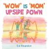 'Wow' Is 'Mom' Upside Down