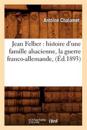 Jean Felber: Histoire d'Une Famille Alsacienne, La Guerre Franco-Allemande, (Éd.1893)