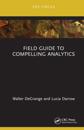 Field Guide to Compelling Analytics