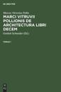 Marcus Vitruvius Pollio: Marci Vitruvii Pollionis de Architectura Libri Decem. Tomus 1